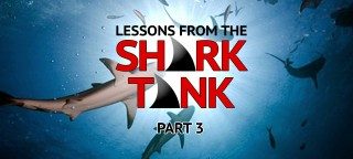 Lessons From the Shark Tank #3